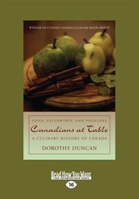 Canadians at Table: Food, Fellowship, and Folklore: A Culinary History of Canada (Large Print 16pt)