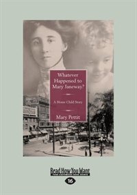 Whatever Happened to Mary Janeway?: A Home Child Story (Large Print 16pt)