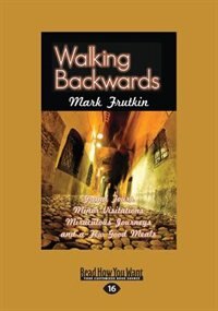 Walking Backwards: Grand Tours, Minor Visitations, Miraculous Journeys and a Few Good Meals (Large Print 16pt)