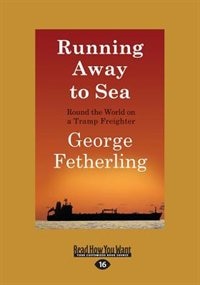 Running Away to Sea: Round the World on a Tramp Freighter (Large Print 16pt)