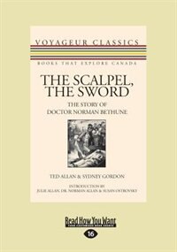 The Scalpel, the Sword: The Story of Doctor Norman Bethune (Large Print 16pt)