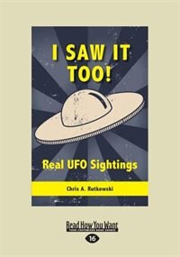 I Saw It Too!: Real UFO Sightings (Large Print 16pt)