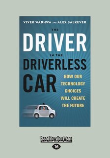 The Driver in the Driverless Car: How Our Technology Choices Will Create the Future (Large Print 16pt)