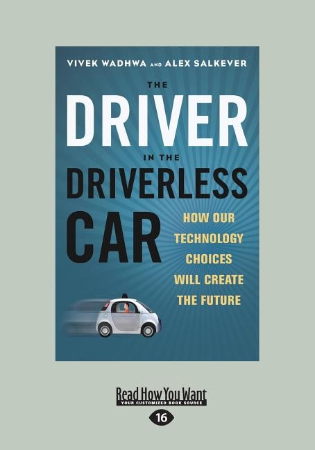 The Driver in the Driverless Car: How Our Technology Choices Will Create the Future (Large Print 16pt)