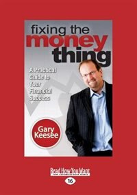 Fixing the Money Thing: A Practical Guide to Your Financial Success (Large Print 16pt)