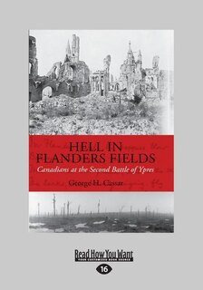 Hell in Flanders Fields: Canadians at the Second Battle of Ypres (Large Print 16pt)