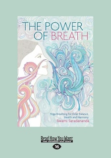 The Power of Breath: Yoga Breathing for Inner Balance, Health and Harmony (Large Print 16pt)