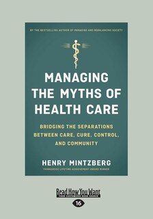Managing the Myths of Health Care: Bridging the Separations between Care, Cure, Control, and Community (Large Print 16pt)