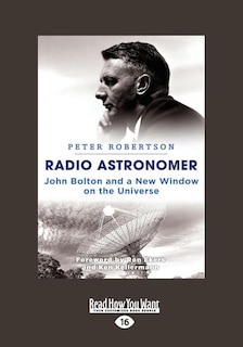 Radio Astronmer: John Bolton and a New Window on the Universe (Large Print 16pt)