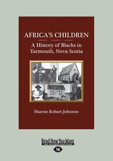 Africa's Children: A History of Blacks in Yarmouth, Nova Scotia (Large Print 16pt)