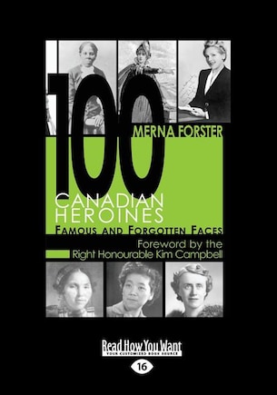 100 Canadian Heroines: Famous and Forgotten Faces (Large Print 16pt)