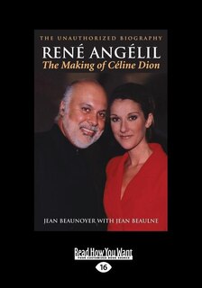 René Angelil: The Making of Céline Dion: The Unauthorized Biography (Large Print 16pt)