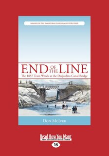 End of the Line: The 1857 Train Wreck at the Desjardins Canal Bridge (Large Print 16pt)