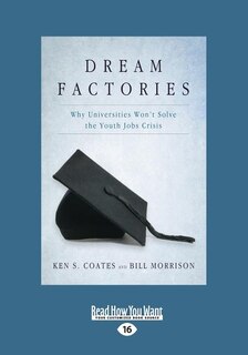 Dream Factories: Why Universities Won't Solve the Youth Jobs Crisis (Large Print 16pt)
