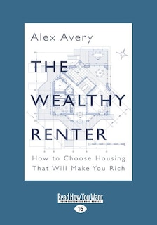 The Wealthy Renter: How to Choose Housing That Will Make You Rich (Large Print 16pt)