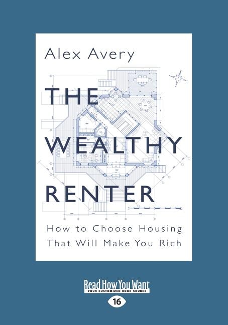 The Wealthy Renter: How to Choose Housing That Will Make You Rich (Large Print 16pt)
