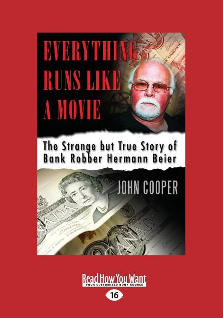 Everything Runs Like a Movie: The Strange but True Story of Bank Robber Hermann Beier (Large Print 16pt)