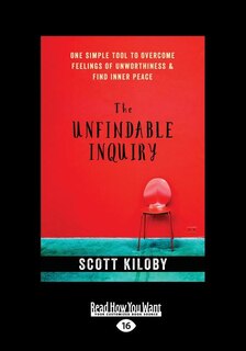 The Unfindable Inquiry: One Simple Tool that Reveals Happiness, Love, and Peace (Large Print 16pt)
