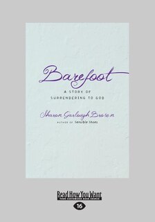 Barefoot: A Story of Surrendering to God (Large Print 16pt)