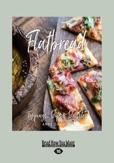 Flatbread: Toppings, Dips, and Drizzles (Large Print 16pt)