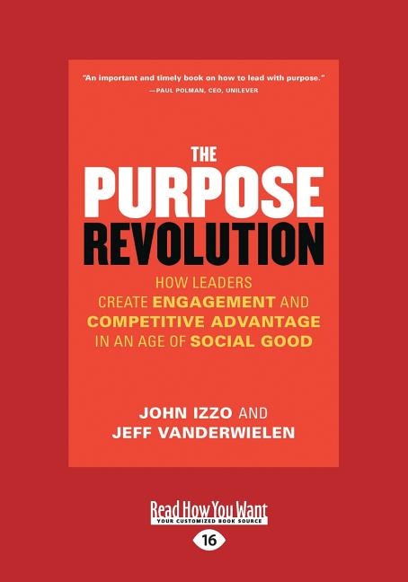 The Purpose Revolution: How Leaders Create Engagement and Competitive Advantage in an Age of Social Good (Large Print 16pt)