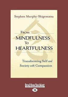 From Mindfulness to Heartfulness: Transforming Self and Society with Compassion (Large Print 16pt)