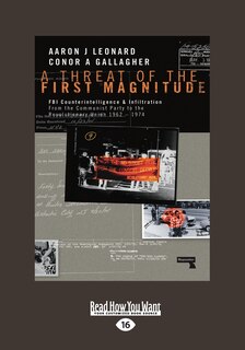 A Threat of the First Magnitude: FBI Counterintelligence & Infiltration From the Communist Party to the Revolutionary Union â  1962-1974 (Large Print 16pt)