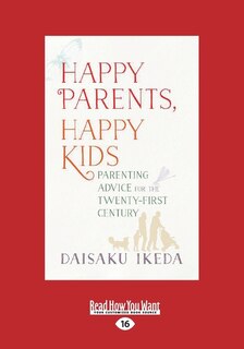 Happy Parents, Happy Kids: Parenting Advice for the Twenty-First Century (Large Print 16pt)