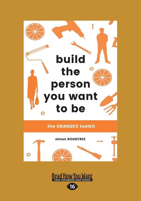 Build the Person You Want to Be: The ORANGES toolkit (Large Print 16pt)