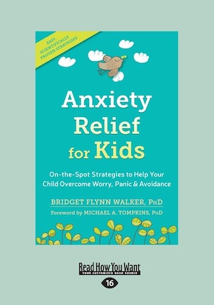 Anxiety Relief for Kids: On-the-Spot Strategies to Help Your Child Overcome Worry, Panic, and Avoidance (Large Print 16pt)