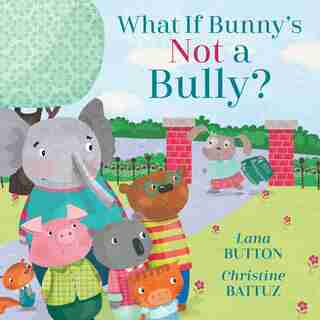 What If Bunny's Not A Bully? by Lana Button