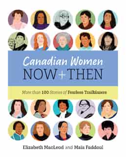 Canadian Women Now And Then: More Than 100 Stories Of Fearless Trailblazers by Elizabeth Macleod