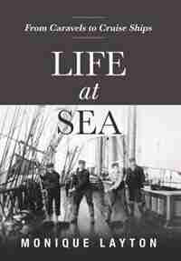 Life at Sea: From Caravels to Cruise Ships by Monique Layton