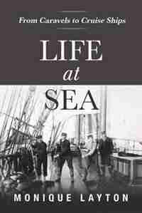 Life at Sea: From Caravels to Cruise Ships by Monique Layton