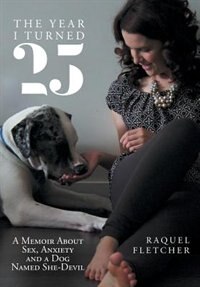 The Year I Turned 25: A Memoir About Sex, Anxiety and a Dog Named She-Devil