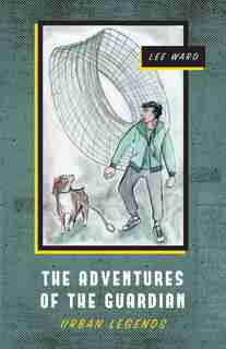 The Adventures of The Guardian: Urban Legends by Lee Ward