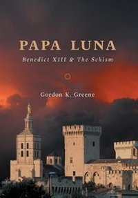 Papa Luna: Benedict XIII & The Schism