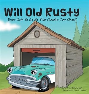 Front cover_Will Old Rusty Ever Get To Go To The Classic Car Show?