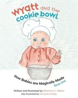 Wyatt and the Cookie Bowl: How Babies are Magically Made