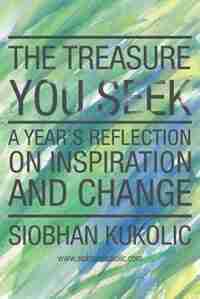 The Treasure You Seek by Siobhan Kukolic