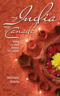 My India My Canada: Finding My Place Between Two Cultures by Nityanand Sharma