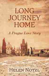 Long Journey Home: A Prague Love Story by Helen Notzl