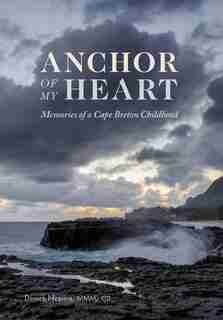 Anchor of My Heart: Memories of a Cape Breton Childhood by Derrick Nearing