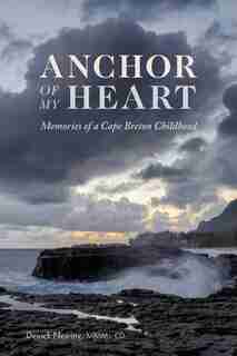 Anchor of My Heart: Memories of a Cape Breton Childhood by Derrick Nearing