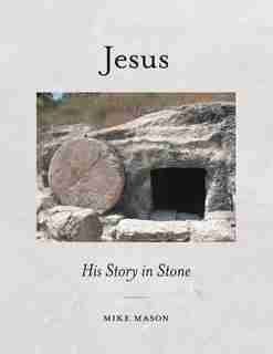 Jesus: His Story in Stone by Mike Mason