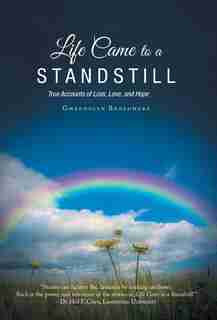 Life Came to a Standstill: True Accounts of Loss, Love, and Hope by Gwendolyn Broadmore