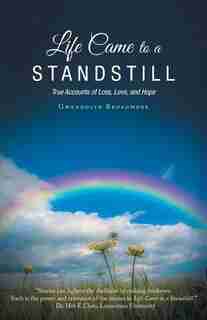 Life Came to a Standstill: True Accounts of Loss, Love, and Hope by Gwendolyn Broadmore