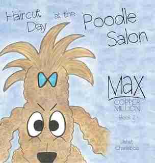Haircut Day at the Poodle Salon by Janet Charlebois