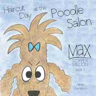 Haircut Day at the Poodle Salon by Janet Charlebois