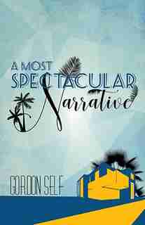 A Most Spectacular Narrative by Gordon Self